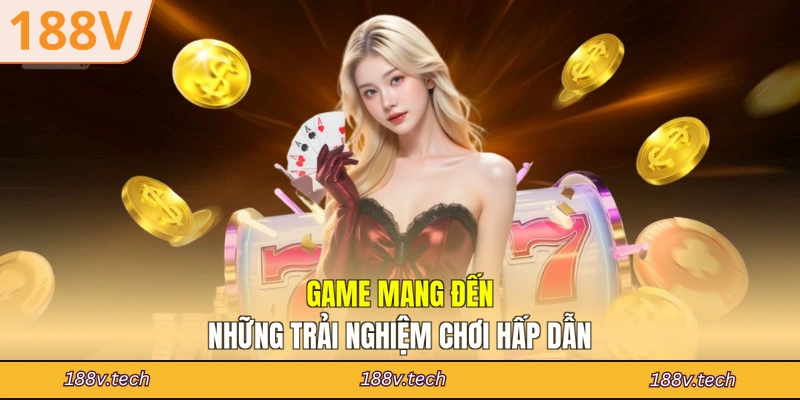 Game mang đến những trải nghiệm chơi hấp dẫn